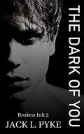 The Dark of You: Broken Ink 2 by Jack L. Pyke