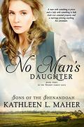 No Man’s Daughter: Sons of the Shenandoah Book 3 by Kathleen L. Maher