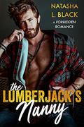 The Lumberjack's Nanny: A Forbidden Romance by Natasha L. Black