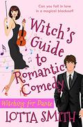 Witch's Guide to Romantic Comedy: Witching for Dante (Spelling Happily Ever After: sweet, uplifting, laugh-out-loud romantic comedy, a perfect escape #1) by Lotta Smith