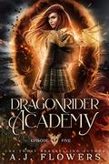 Dragonrider Academy: Episode 5 by A.J. Flowers