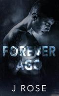 Forever Ago by J. Rose