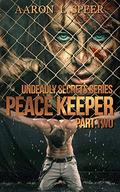 Peace Keeper: Part Two (Undeadly Secrets #6) by Aaron L. Speer