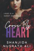 Cross My Heart by Shanjida Nusrath Ali