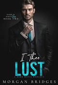I Thee Lust (Dark & Dirty Vows #2) by Morgan Bridges