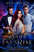 Dark Fae's Rise (Vampire Masters of Italy #2) by Ava Ward