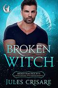Broken Witch: A Silver Sentinels Fated Mates Wolf Shifter Romance (Broken Peak Pack #6) by Jules Crisare
