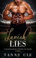 LAVISH LIES: A Second Chance Enemies To Lovers Sport Romance Book 1 by Tanny Cie