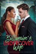 Billionaire’s Undercover Wife: BWWM Romance by Destiny Davis