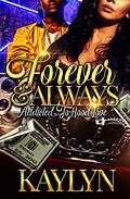 Forever & Always: Addicted To Hood Love by Kaylyn