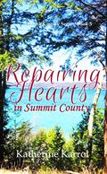 Repairing Hearts in Summit County (Summit County #5) by Katherine Karrol