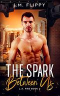 The Spark Between Us (L.A. Fire #2) by I.M. Flippy