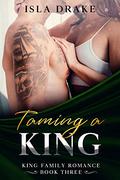 Taming a King (King Family Romance #3) by Isla Drake