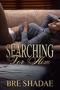 Searching for Him by Bre Shadae