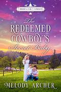 The Redeemed Cowboy's Secret Baby: (Canyon Mountain Christmas, 7 Brides for 7 Cowboys Sweet Western Romance #2) by Melody Archer