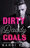 Dirty Daddy Goals: Enemies To Lovers Age Gap Romance by Barbi Cox