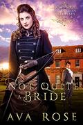 Not Quite a Bride: A Sweet Victorian Action-Adventure Historical Romance (The Boston Heiresses #6) by Ava Rose