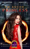 The Bound Princess (Divinos Academy #2) by Kelly Wightman