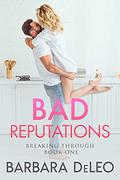Bad Reputations (Breaking Through - #1) by Barbara DeLeo