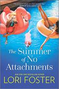 The Summer of No Attachments: A Novel by Lori Foster