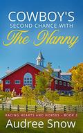 Cowboy's Second Chance with the Nanny: A Clean Single Dad Romance (Racing Hearts and Horses #2) by Audree Snow