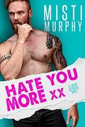 Hate You More xx: An Enemies-to-Lovers Accidental Pregnancy Romance (The Line Up #5) by Misti Murphy