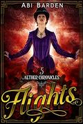 Flights: A Steampunk Fantasy Adventure (Aether Chronicles #5) by Abi Barden