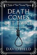 Death Comes But Twice (Carlyle & West Victorian Mysteries #2) by David Field