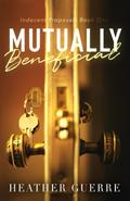 Mutually Beneficial (Indecent Proposals #1) by Ava Guerre