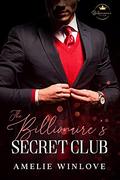 Billionaire's Secret Club: A Stand-alone Alpha Billionaire Romance by Amelie Winlove