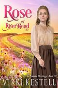 Rose of RiverBend (A Prairie Heritage #9) by Vikki Kestell