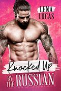 Knocked Up by the Russian by Lena Lucas