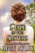 A Tale of two Sisters: A Clean & Sweet Regency Historical Romance Novel by Starfall Publications