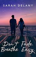 Don't Fade. Breathe Easy. (TNT Trilogy #3) by Sarah Delany