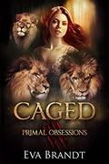 Caged (Primal Obsessions #3) by Dahlia Briar