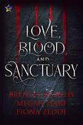 Love, Blood, and Sanctuary by Megan Hart