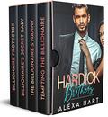 Hardick Brothers: A Complete Billionaire Contemporary Romance Collection by Alexa Hart