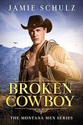 Broken Cowboy: The Montana Men Series Book 1 by Jamie Schulz