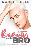 Beauty and the Bro (Playing it Straight #1) by Norah Belle