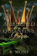 Ambushed by a Queenpin's Love by B. Moni