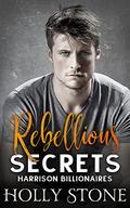 Rebellious Secrets (Harrison Billionaires #1) by Holly Stone