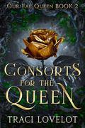 Consorts for the Queen by Traci Lovelot
