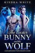 The Easter Bunny and the Wolf (The Goldencrest Pack Holiday Story #3) by Kindra White