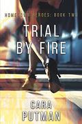 Trial by Fire: A Romantic Suspense Novel (Hometown Heroes #2) by Cara C. Putman