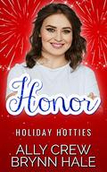 Honor: BBW & Soldier Small Town Romance (Holiday Hotties #6) by Ally Crew