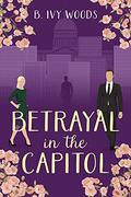 Betrayal in the Capitol (In The Capitol #4) by B. Ivy Woods
