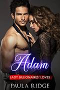 Adam (Lady Billionaires' Loves #4) by Paula Ridge