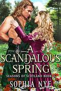A Scandalous Spring (Seasons of Scotland #3) by Sophia Nye