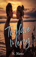 To Have Mercy by N. Nieto