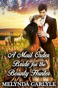 A Mail Order Bride for the Bounty Hunter: A Historical Western Romance Novel by Starfall Publications
